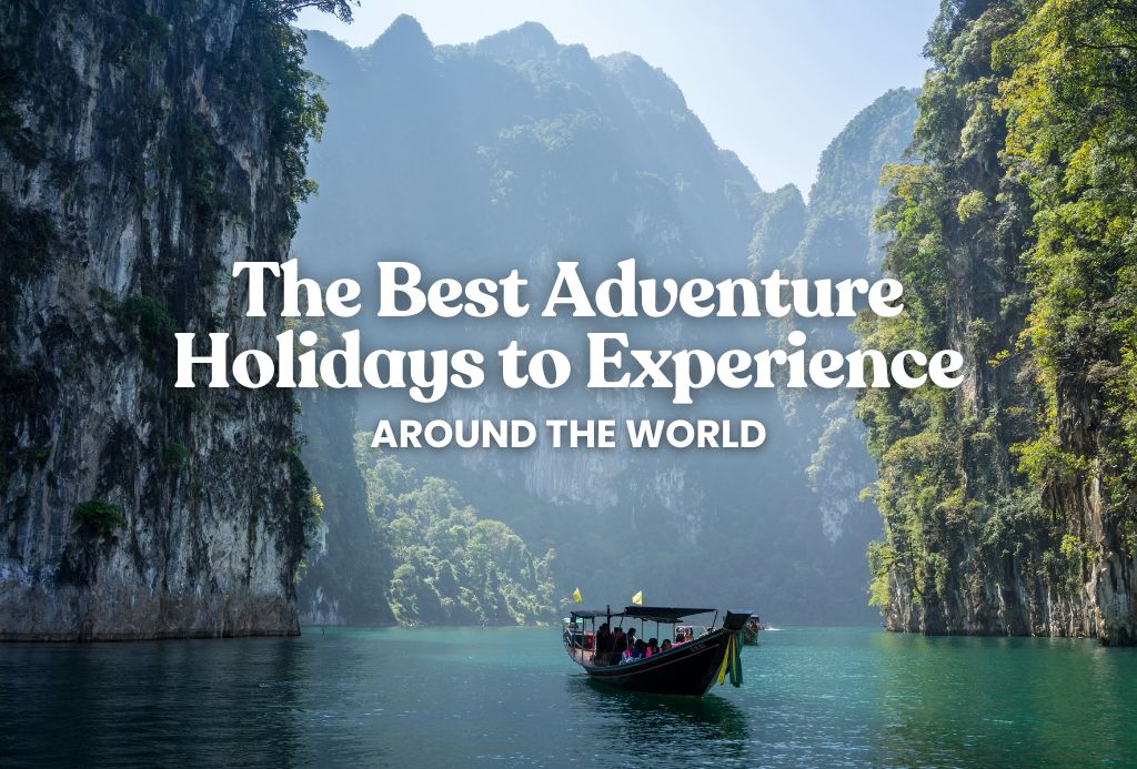 The Best Adventure Holidays to Experience Around the World