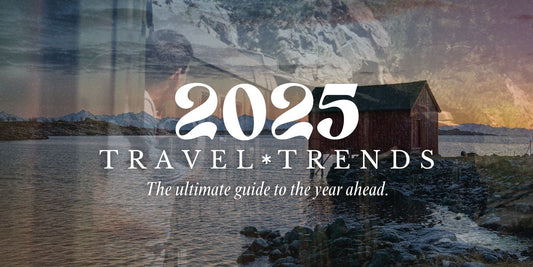 5 Unmissable Travel Trends For 2025